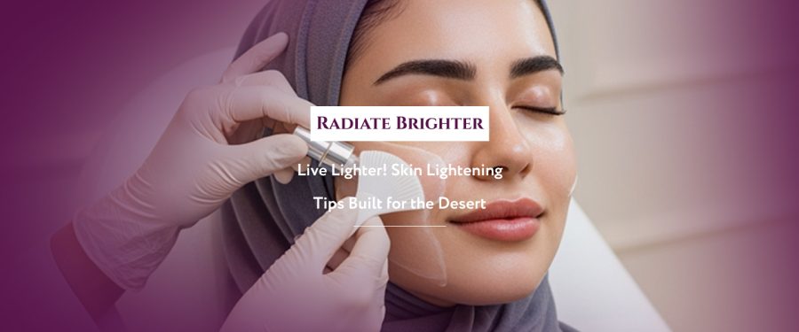 Glowing Skin in Ras Al Khaimah: 7 Skin Lightening Tips for Desert Radiance 